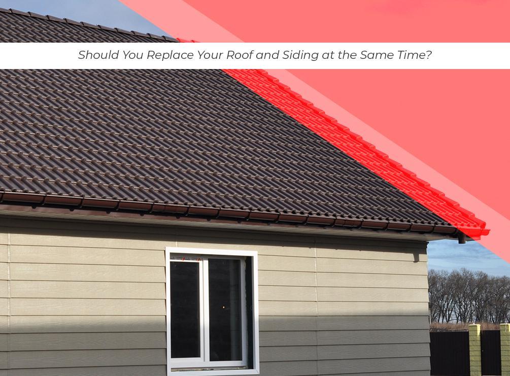 Should You Replace Your Roof and Siding at the Same Time? | Universal ... Should You Replace Your Roof and Siding at the Same Time? | Universal ...