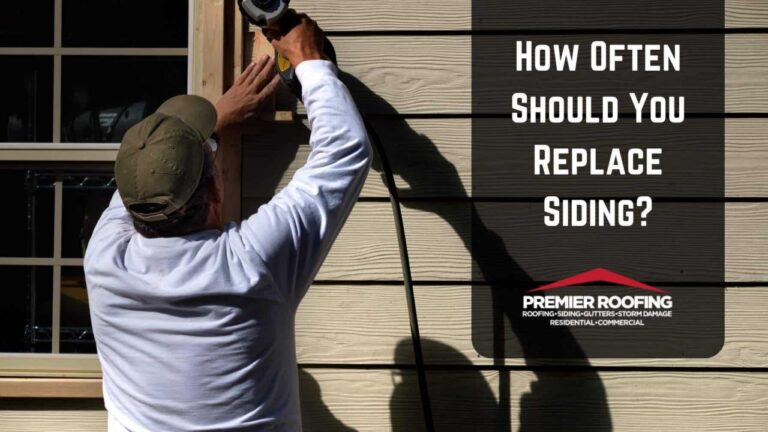 How Often Should You Replace Siding? - Premier Roofing, LLC